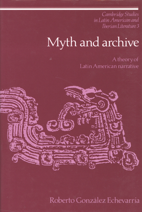 Cover image for Myth and archive: a theory of Latin American narrative