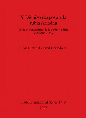Cover image for Y Dioniso desposó a la rubia Ariadna: Estudio iconográfico de la cerámica ática (575-300 a. C.)