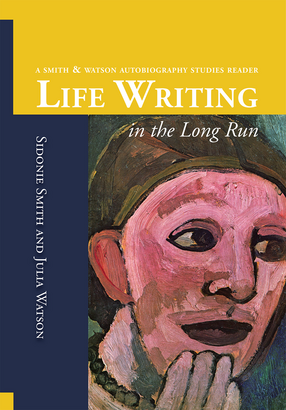 Cover image for Life Writing in the Long Run: A Smith &amp; Watson Autobiography Studies Reader