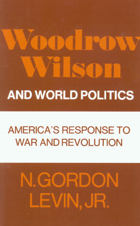 Cover image for Woodrow Wilson and world politics: America&#39;s response to war and revolution