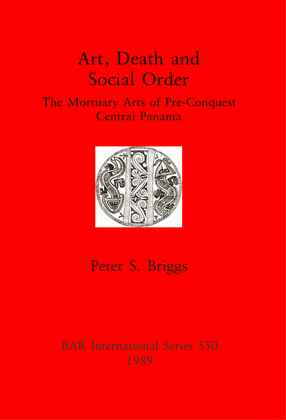 Cover image for Art, Death and Social Order: The Mortuary Arts of Pre-Conquest Central Panama