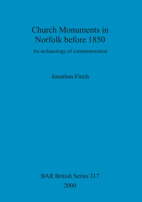 Cover image for Church Monuments in Norfolk before 1850: An archaeology of commemoration