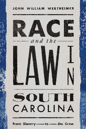 Cover image for Race and the Law in South Carolina: From Slavery to Jim Crow