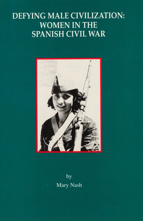 Cover image for Defying male civilization: women in the Spanish Civil War