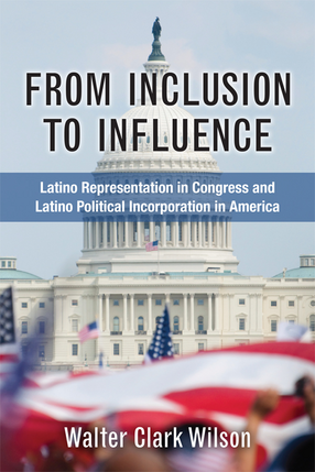 Cover image for From Inclusion to Influence: Latino Representation in Congress and Latino Political Incorporation in America