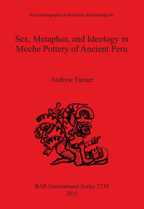 Cover image for Sex, Metaphor, and Ideology in Moche Pottery of Ancient Peru