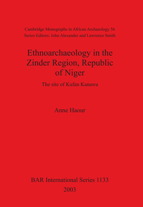 Cover image for Ethnoarchaeology in the Zinder Region, Republic of Niger: The site of Kufan Kanawa