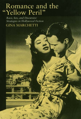 Cover image for Romance and the &quot;yellow peril&quot;: race, sex, and discursive strategies in Hollywood fiction