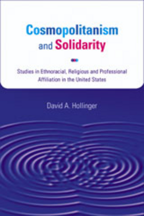 Cover image for Cosmopolitanism and solidarity: studies in ethnoracial, religious, and professional affiliation in the United States