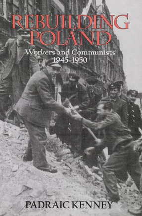 Cover image for Rebuilding Poland: workers and Communists, 1945-1950