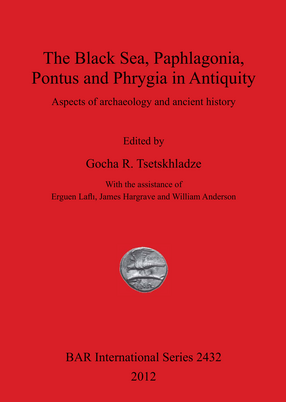 Cover image for The Black Sea, Paphlagonia, Pontus and Phrygia in Antiquity: Aspects of archaeology and ancient history