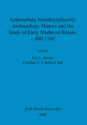 Cover image for Approaching Interdisciplinarity : Archaeology, History and the Study of Early Medieval Britain, c.400-1100