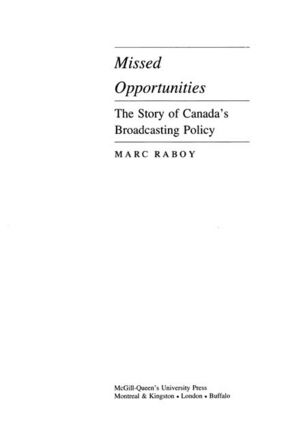 Cover image for Missed opportunities: the story of Canada&#39;s broadcasting policy