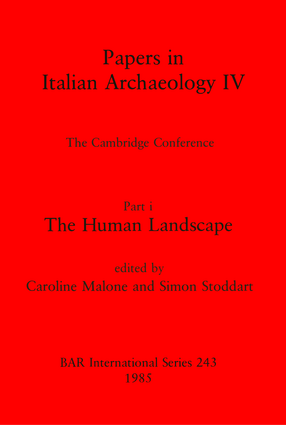 Cover image for Papers in Italian Archaeology IV: The Cambridge Conference. Part i: The Human Landscape