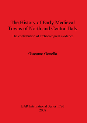 Cover image for The History of Early Medieval Towns of North and Central Italy: The contribution of archaeological evidence