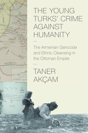 Cover image for The young Turks&#39; crime against humanity: the Armenian genocide and ethnic cleansing in the Ottoman Empire
