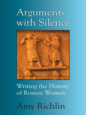 Cover image for Arguments with Silence: Writing the History of Roman Women