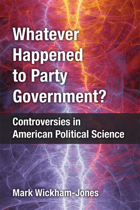 Cover image for Whatever Happened to Party Government? Controversies in American Political Science