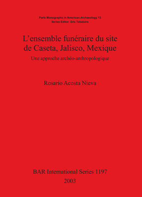 Cover image for L&#39;ensemble funéraire du site de Caseta, Jalisco, Mexique: Une approche archéo-anthropologique