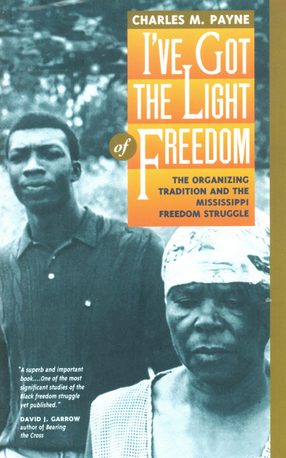 Cover image for I&#39;ve got the light of freedom: the organizing tradition and the Mississippi freedom struggle
