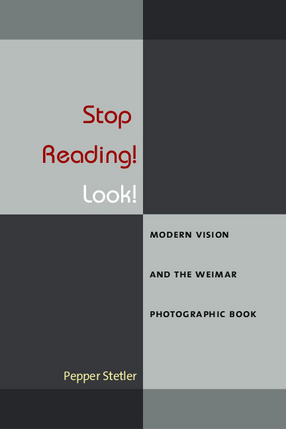 Cover image for Stop Reading! Look! Modern Vision and the Weimar Photographic Book