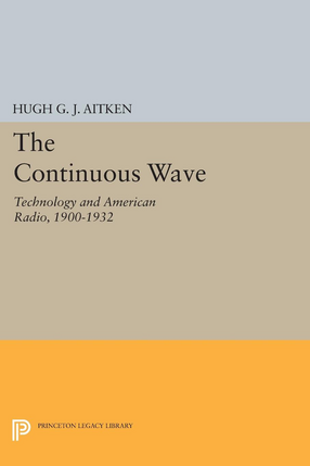 Cover image for The Continuous Wave: Technology and American Radio, 1900-1932