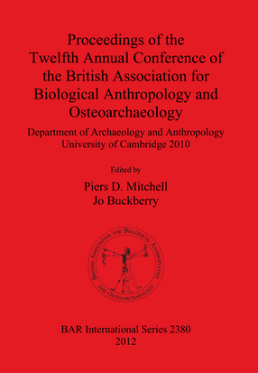 Cover image for Proceedings of the Twelfth Annual Conference of the British Association for Biological Anthropology and Osteoarchaeology: Department of Archaeology and Anthropology University of Cambridge 2010