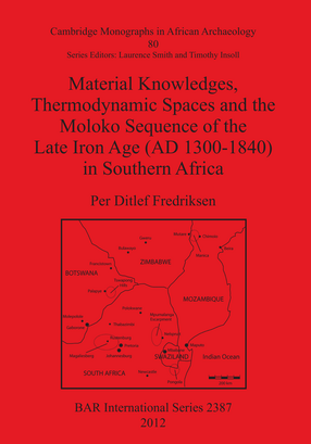 Cover image for Material Knowledges, Thermodynamic Spaces and the Moloko Sequence of the Late Iron Age (AD 1300-1840) in Southern Africa
