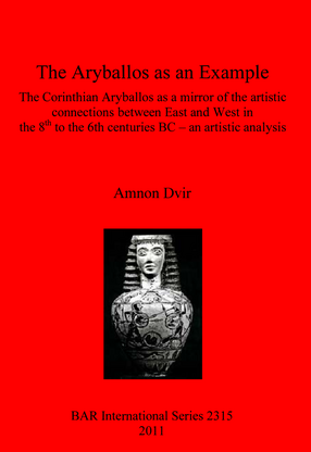 Cover image for The Aryballos as an Example: The Corinthian Aryballos as a mirror of the artistic connections between East and West in the 8th to the 6th centuries BC – an artistic analysis