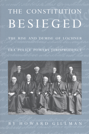 Cover image for The Constitution besieged: the rise and demise of Lochner era police powers jurisprudence