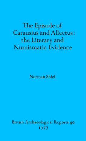 Cover image for The episode of Carausius and Allectus: The Literary and Numismatic Evidence