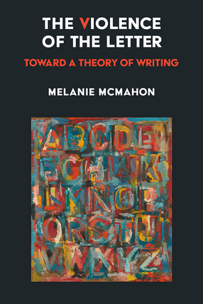 Cover image for The Violence of the Letter: Toward a Theory of Writing