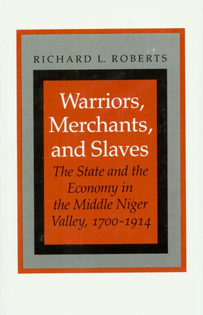 Cover image for Warriors, merchants, and slaves: the state and the economy in the Middle Niger Valley, 1700-1914