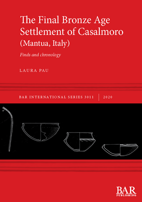 Cover image for The Final Bronze Age Settlement of Casalmoro (Mantua, Italy): Finds and chronology