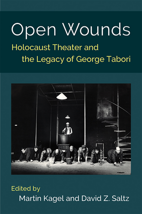 Cover image for Open Wounds: Holocaust Theater and the Legacy of George Tabori