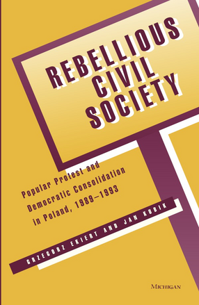 Cover image for Rebellious civil society: popular protest and democratic consolidation in Poland, 1989-1993