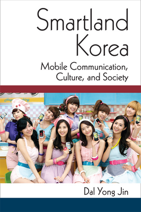 Cover image for Smartland Korea: Mobile Communication, Culture, and Society