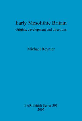Cover image for Early Mesolithic Britain: Origins, development and directions