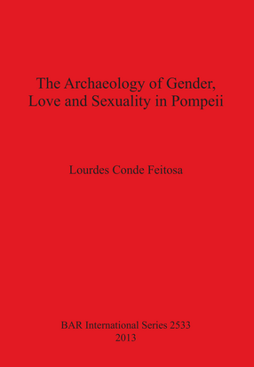 Cover image for The Archaeology of Gender, Love and Sexuality in Pompeii