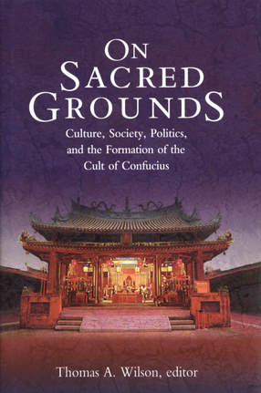 Cover image for On sacred grounds: culture, society, politics, and the formation of the cult of Confucius