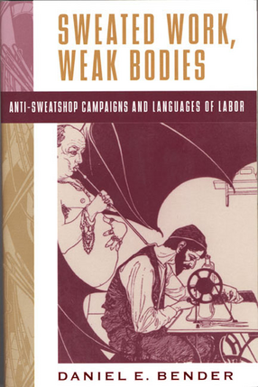 Cover image for Sweated work, weak bodies: anti-sweatshop campaigns and languages of labor