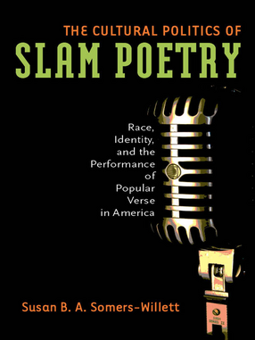 Cover image for The Cultural Politics of Slam Poetry: Race, Identity, and the Performance of Popular Verse in America