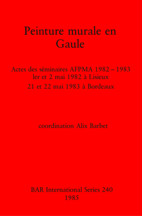Cover image for Peinture murale en Gaule: Actes des séminaires AFPMA 1982 -1983: 1er et 2 mai 1982 à Lisieux 21 et 22 mai 1983 à Bordeaux