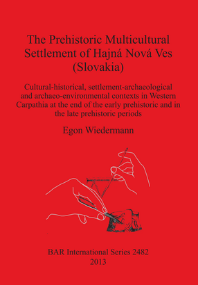 Cover image for The Prehistoric Multicultural Settlement of Hajná Nová Ves (Slovakia): Cultural-historical, settlement-archaeological and archaeo-environmental contexts in Western Carpathia at the end of the early prehistoric and in the late prehistoric periods
