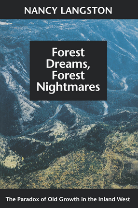 Cover image for Forest Dreams, Forest Nightmares: The Paradox of Old Growth in the Inland West