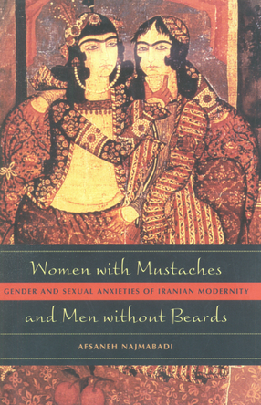 Cover image for Women with mustaches and men without beards: gender and sexual anxieties of Iranian modernity