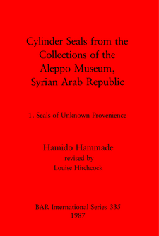 Cover image for Cylinder Seals from the Collections of the Aleppo Museum, Syrian Arab Republic: 1. Seals of Unknown Provenience