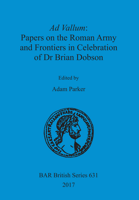 Cover image for Ad Vallum: Papers on the Roman Army and Frontiers in Celebration of Dr Brian Dobson