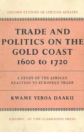 Cover image for Trade and politics on the Gold Coast, 1600-1720: a study of the African reaction to European trade