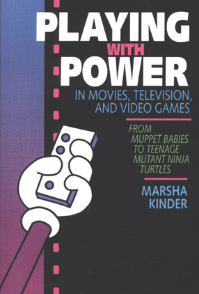 Cover image for Playing with power in movies, television, and video games: from Muppet Babies to Teenage Mutant Ninja Turtles